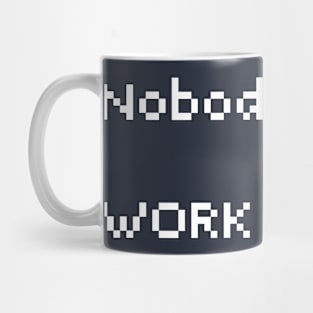 Nobody cares. Work Harder Mug